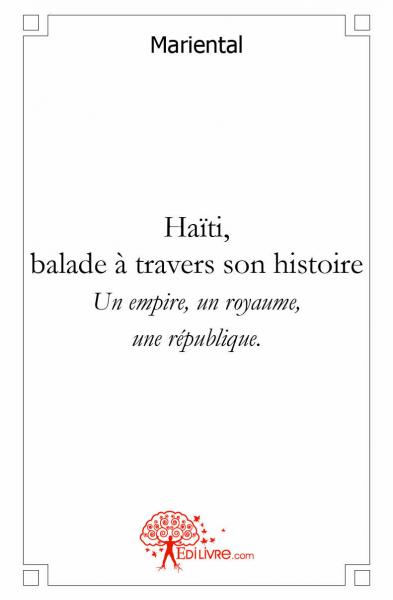 Haïti balade à travers son histoire : Un empire, un royaume, une république. book