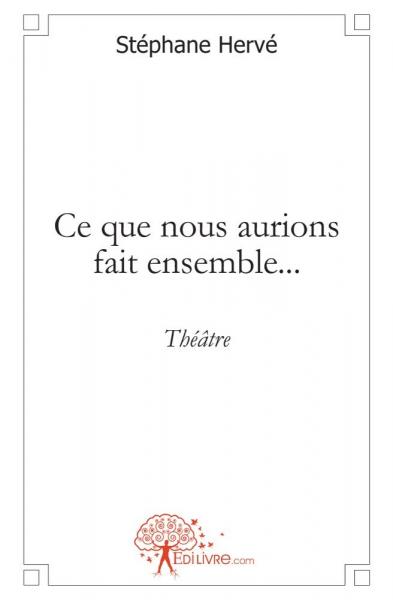 Ce que nous aurions fait ensemble... : théâtre book