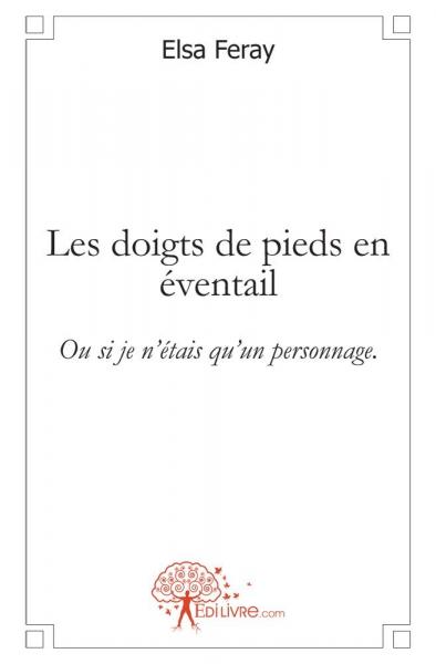 Les doigts de pieds en éventail : Ou si je n'étais qu'un personnage. book