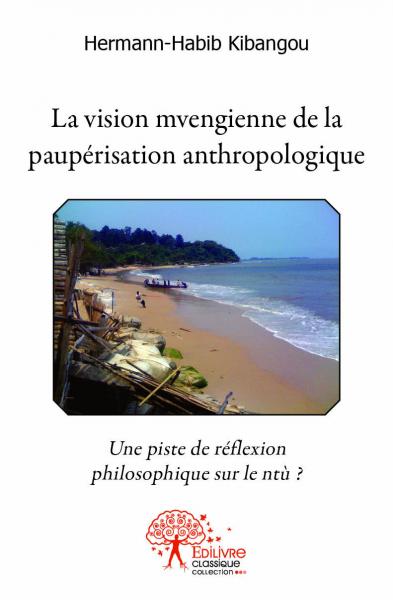 La vision mvengienne de la paupérisation anthropologique : Une piste de réflexion philosophique sur le ntù ? book