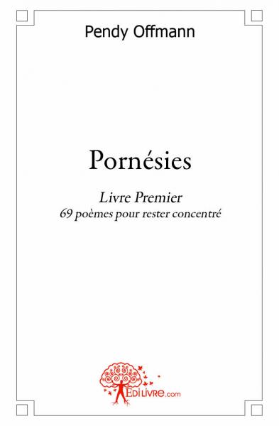 Pornésies : Livre Premier, 69 poèmes pour rester concentré Contemporary literature