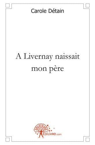 Á Livernay naissait mon père book