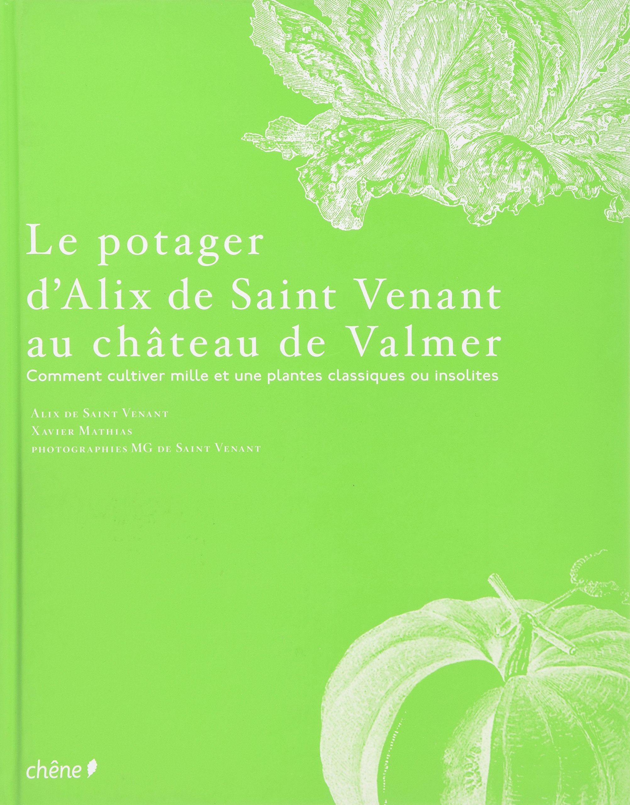 Le potager d'Alix de Saint Venant au château de Valmer: Comment cultiver mille et une plantes classiques ou insolites book
