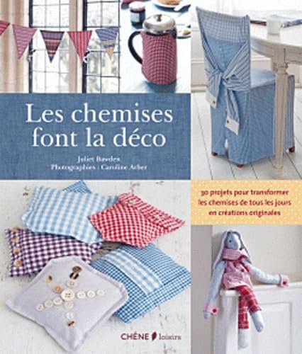 Les chemises font la déco: 30 projets pour transformer les chemises de tous les jours en créations originales Books