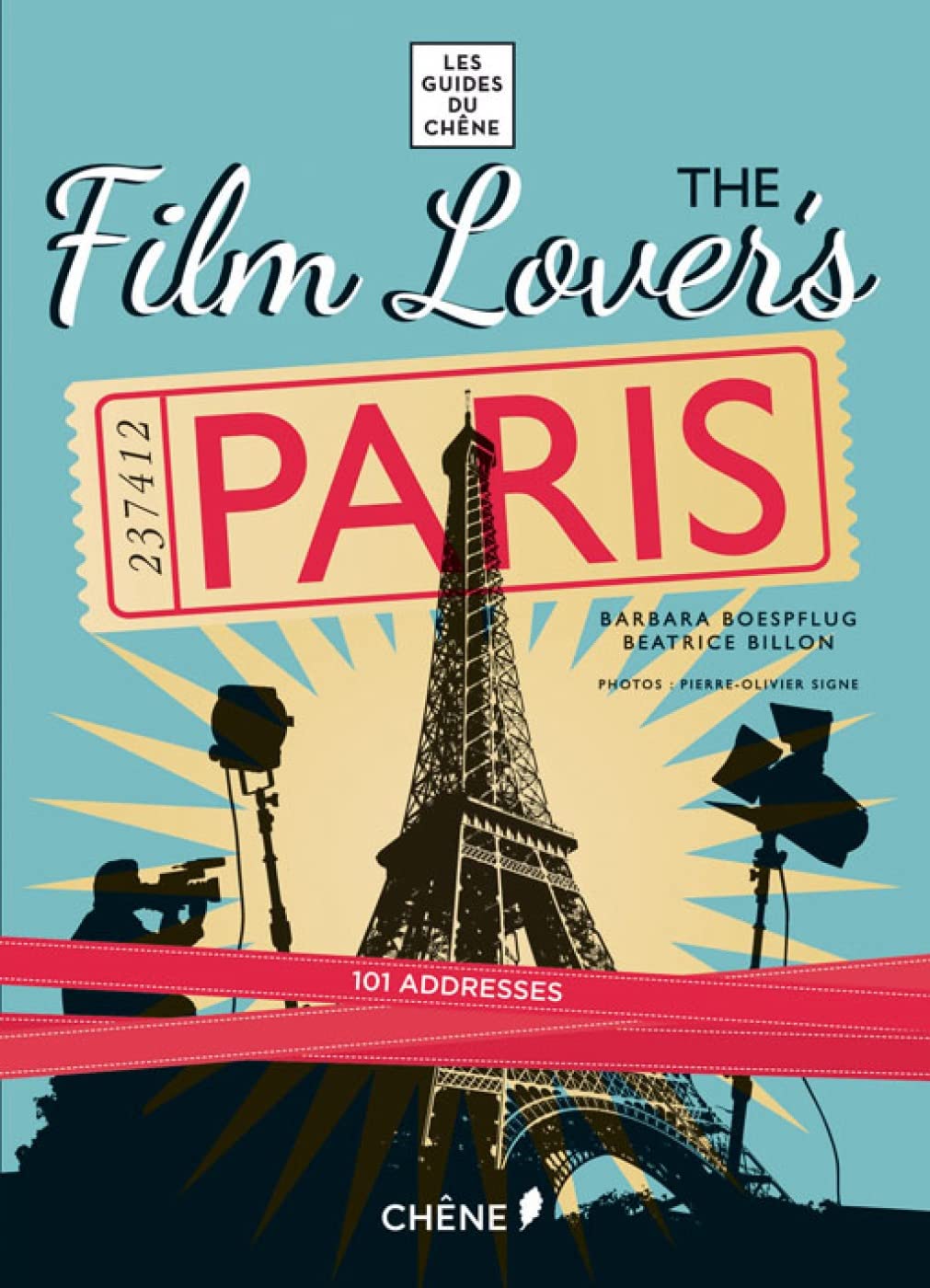 Film Lover's Paris: 101 Legendary Addresses That Inspired Great Movies (Les Guides Du Chene) Film, Art & Culture