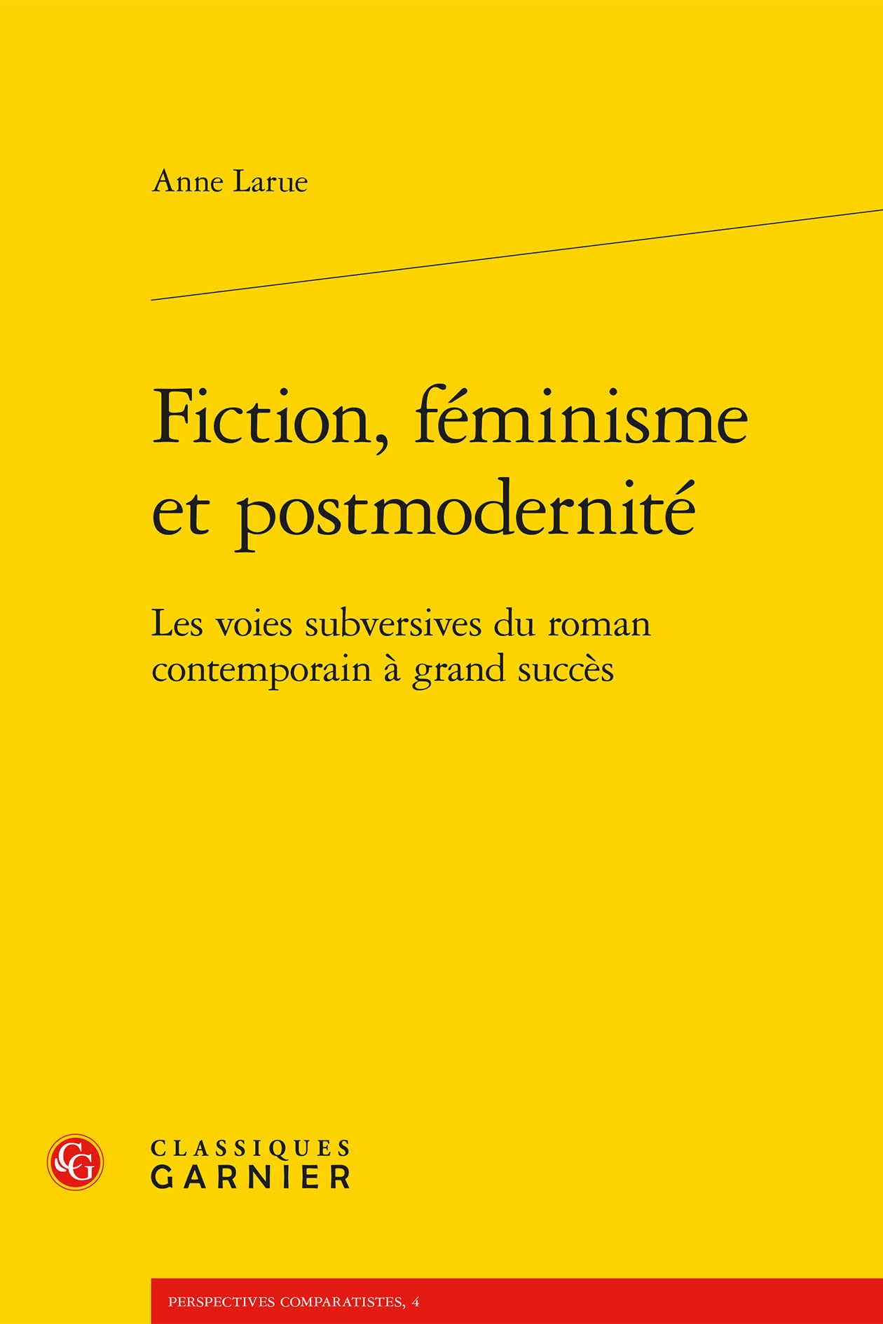 Fiction, Feminisme Et Postmodernite: Les Voies Subversives Du Roman Contemporain a Grand Succes (Perspectives Comparatistes, 4) Contemporary literature