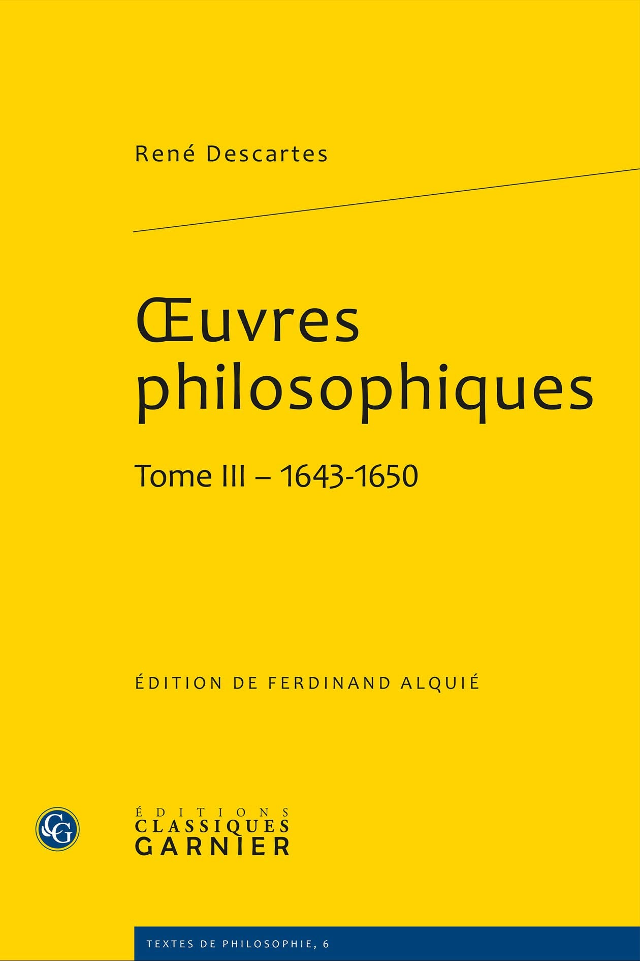 Oeuvres Philosophiques. Tome III - 1643-1650: Tome 3 (1643-1650) (Textes De Philosophie, Band 6) Philosophy