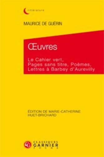 Oeuvres: Le Cahier Vert, Pages Sans Titre, Poemes, Lettres a Barbey d'Aurevilly (Litteratures Francophones, Band 624) Classics