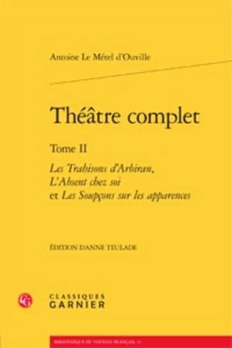 Théâtre complet: Les Trahisons d'Arbiran, L'Absent chez soi et Les Soupçons sur les apparences (Tome II) book