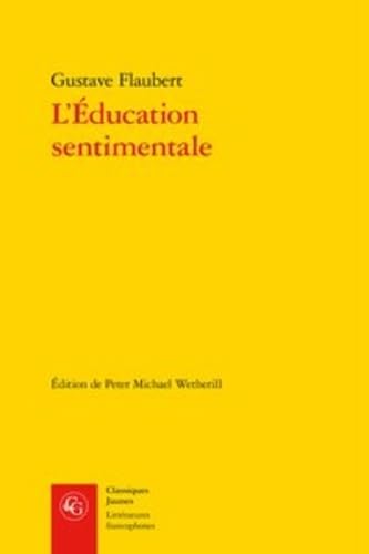 L'Education Sentimentale: Histoire d'Un Jeune Homme (Classiques Jaunes, Band 563) Classics