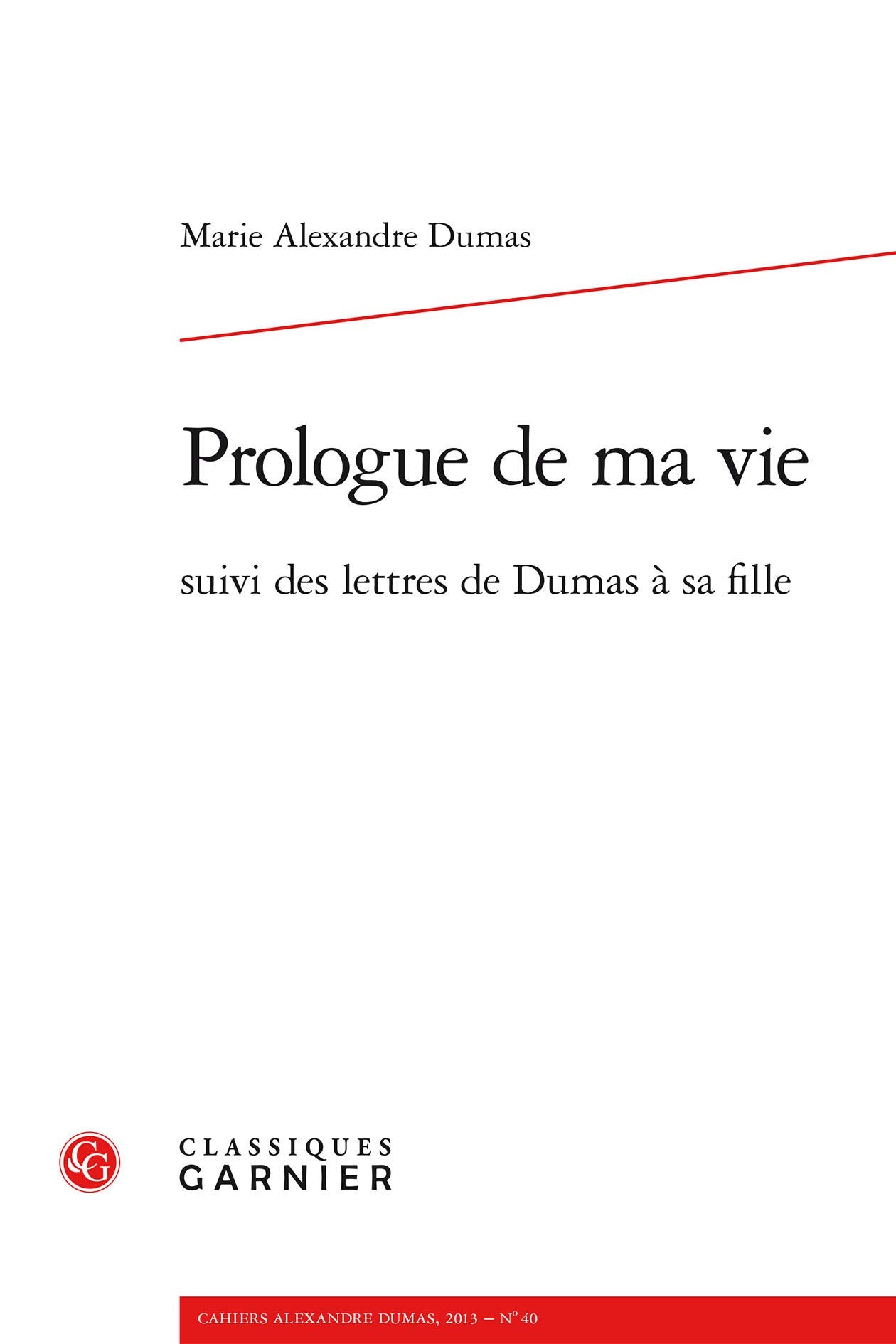 Cahiers Alexandre Dumas: Prologue de ma vie suivi des lettres de Dumas à sa fille (2013) (2013, n° 40) Contemporary literature