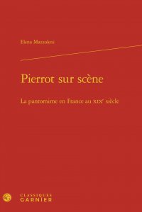 Pierrot sur scène : la pantomime en France au XIXe siècle book