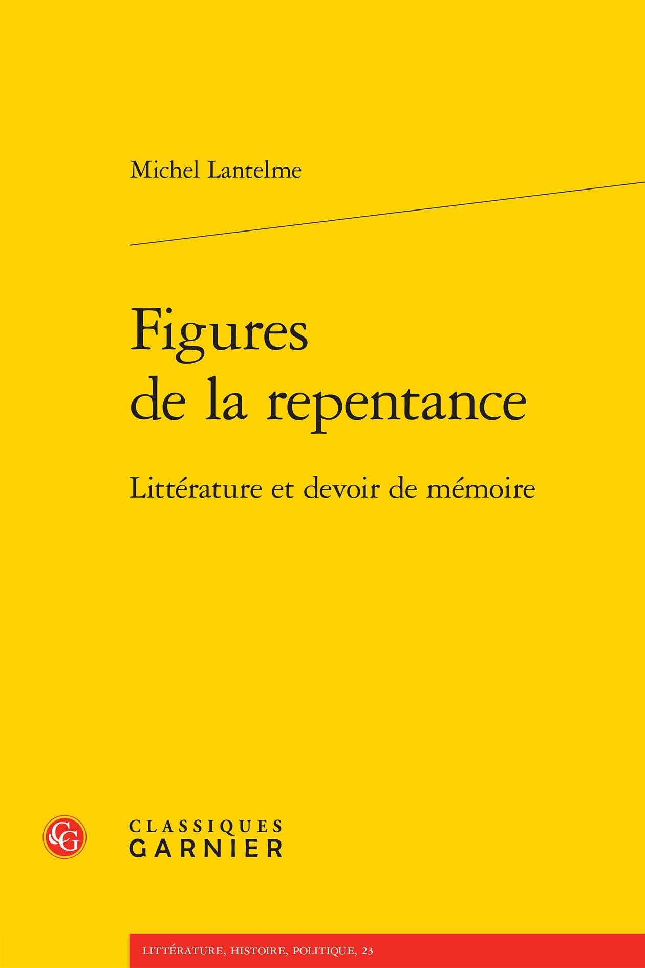 Figures De La Repentance: Litterature Et Devoir De Memoire (Litterature, Histoire, Politique, 23) Social Sciences