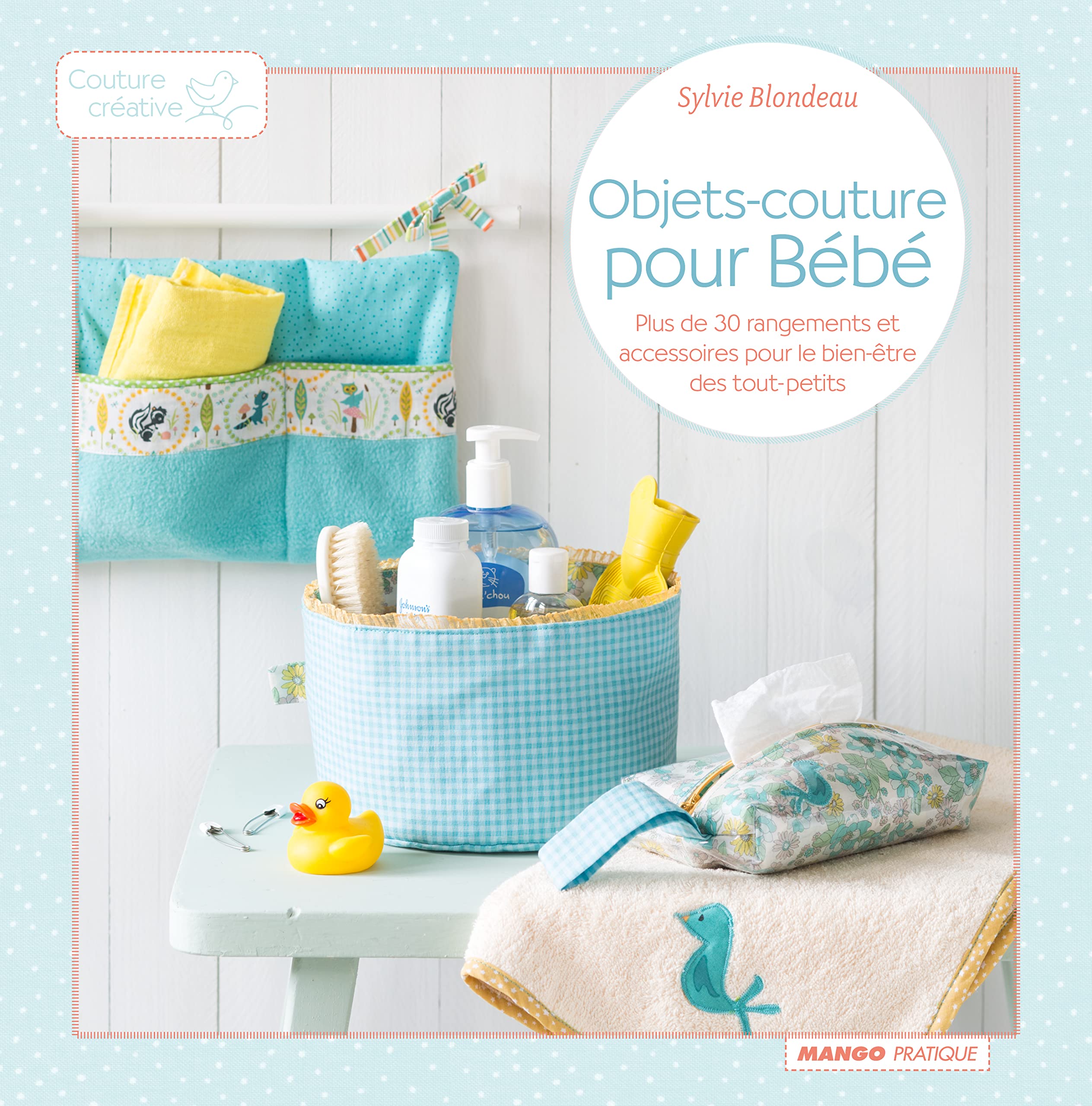 Objets couture pour Bébé: Plus de 30 rangements et accessoires pour le bien-être des petits Hobbies & Crafts