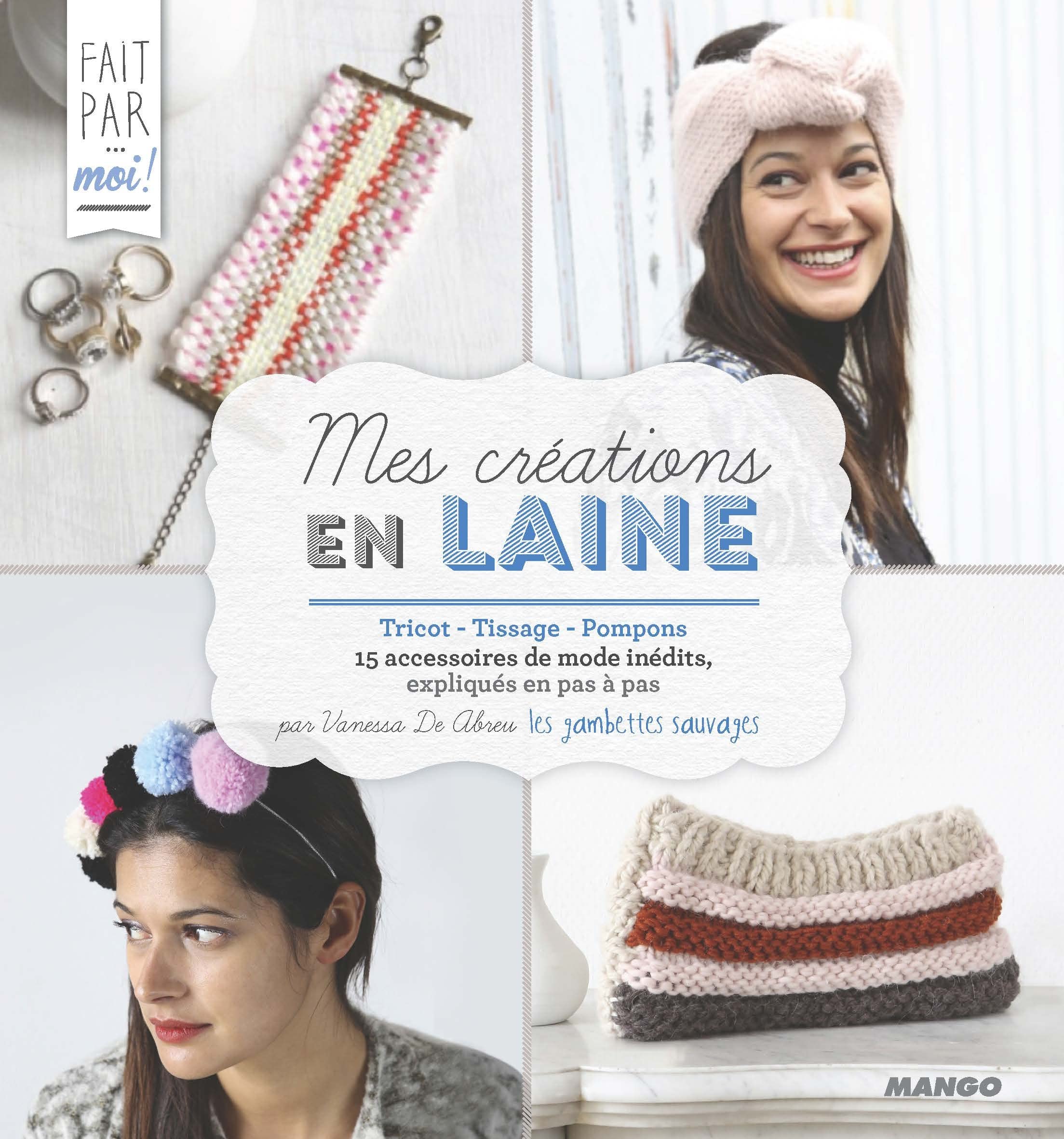 Mes créations en laine: Tricot - Tissage - Pompons - 15 accessoires de mode inédits, expliqués en pas à pas book