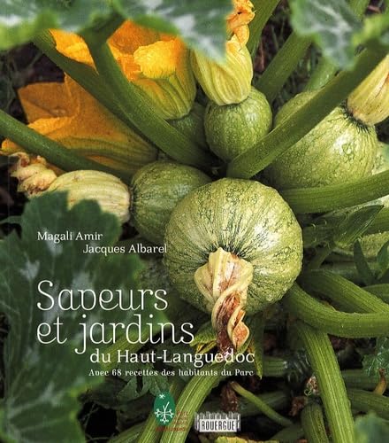Saveurs et jardins du Haut-Languedoc: Avec 68 recettes des habitants du Parc Film, Art & Culture