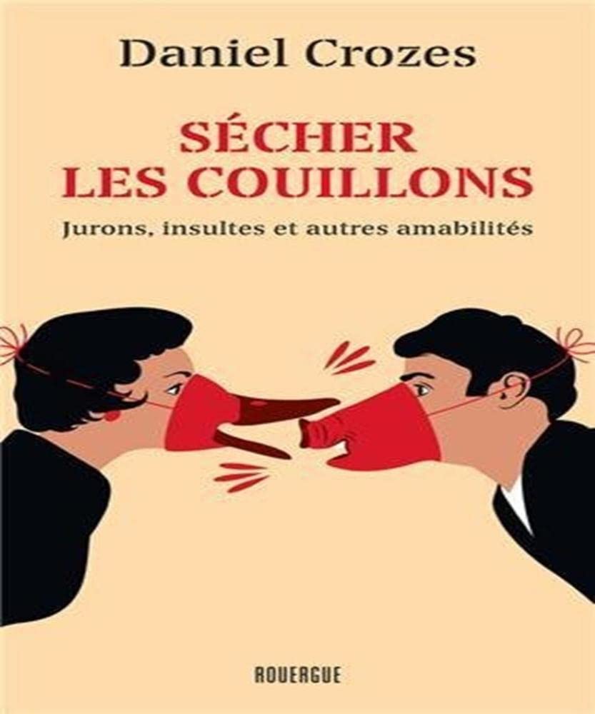 Sécher les couillons: Jurons, insultes et autres amabilités book