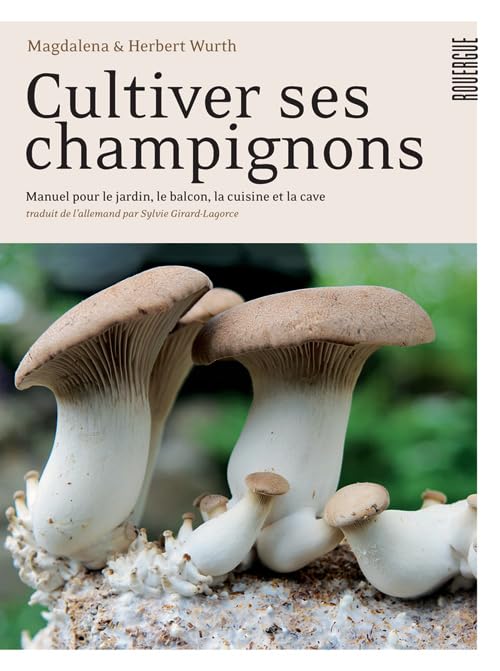 Cultiver ses champignons: Manuel pour le jardin, le balcon, la cuisine et la cave Medicine