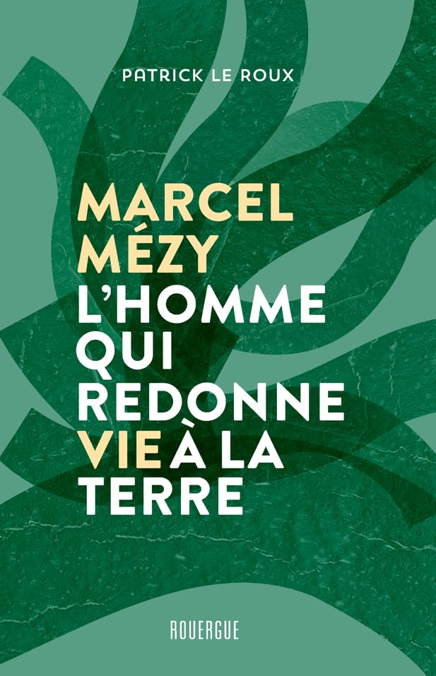 Marcel Mézy, l'homme qui redonne vie à la terre book
