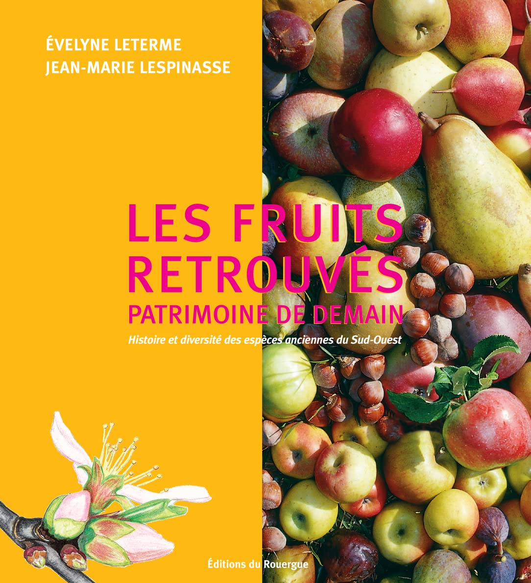 Les fruits retrouvés, patrimoine de demain: Histoire et diversité des espèces anciennes du Sud-Ouest book