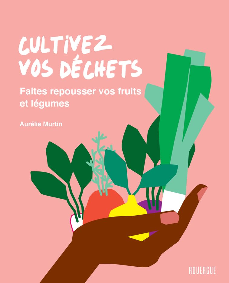 Cultivez vos déchets: Faites repousser vos fruits et légumes book
