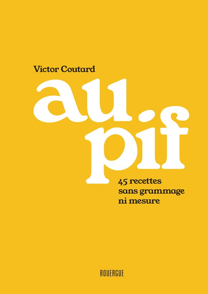 Au pif: 45 recettes sans grammage ni mesure book
