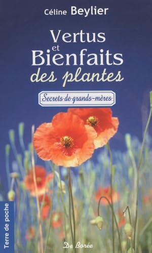 Vertus et bienfaits des plantes: Ces bons remèdes de grands-mères qui viennent du jardin... Books