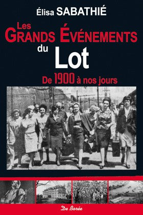 Les grands événements du Lot, de 1900 à nos jours Politics & History