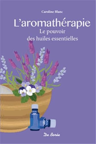 L'aromathérapie: Le pouvoir des huiles essentielles book