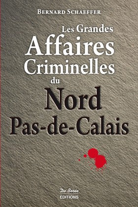 Les grandes affaires criminelles du Nord-Pas-de-Calais Social Sciences