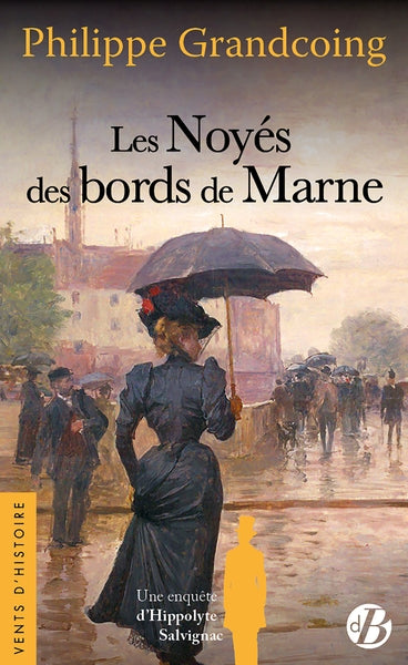 Une enquête d'Hippolyte Salvignac. Vol. 6. Les noyés des bords de Marne : roman historique Historical Fiction