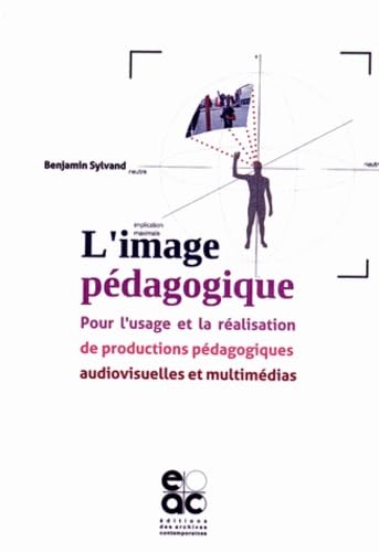L'image pédagogique pour l'usage et la réalisation de productions pédagogiques audiovisuelles: Pour l'usage et la réalisation de productions pédagogiques audiovisuelles et multimédias Books