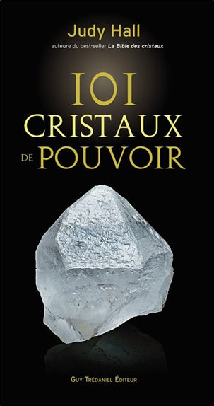 101 cristaux de pouvoir : le livre de référence pour utiliser le pouvoir des cristaux book