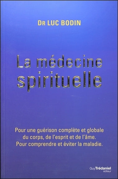 La médecine spirituelle : pour une guérison complète et globale du corps, de l'esprit et de l'âme : pour comprendre et éviter la maladie Art & Literature