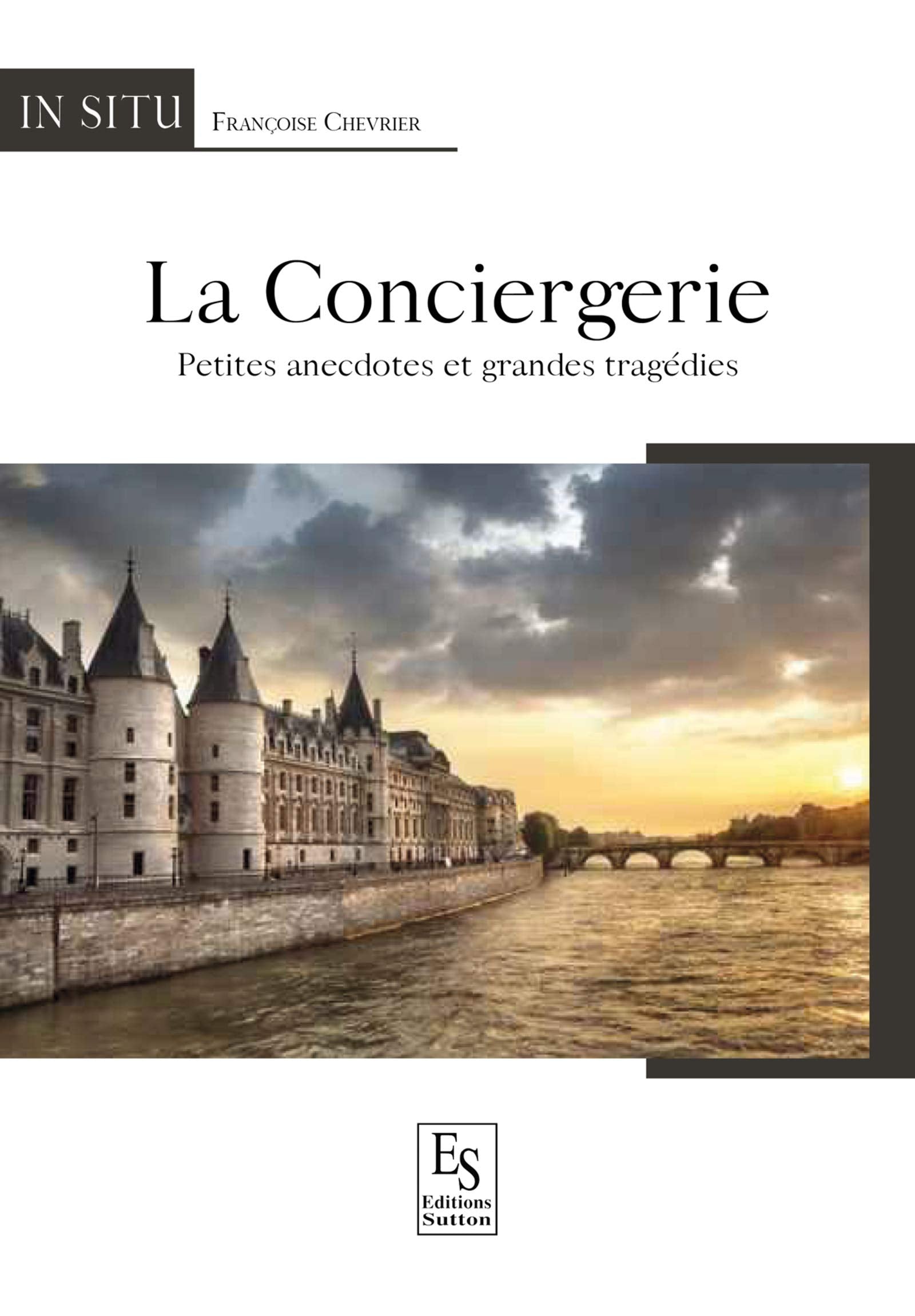 Conciergerie (La) - Petites anecdotes et grandes tragédies book