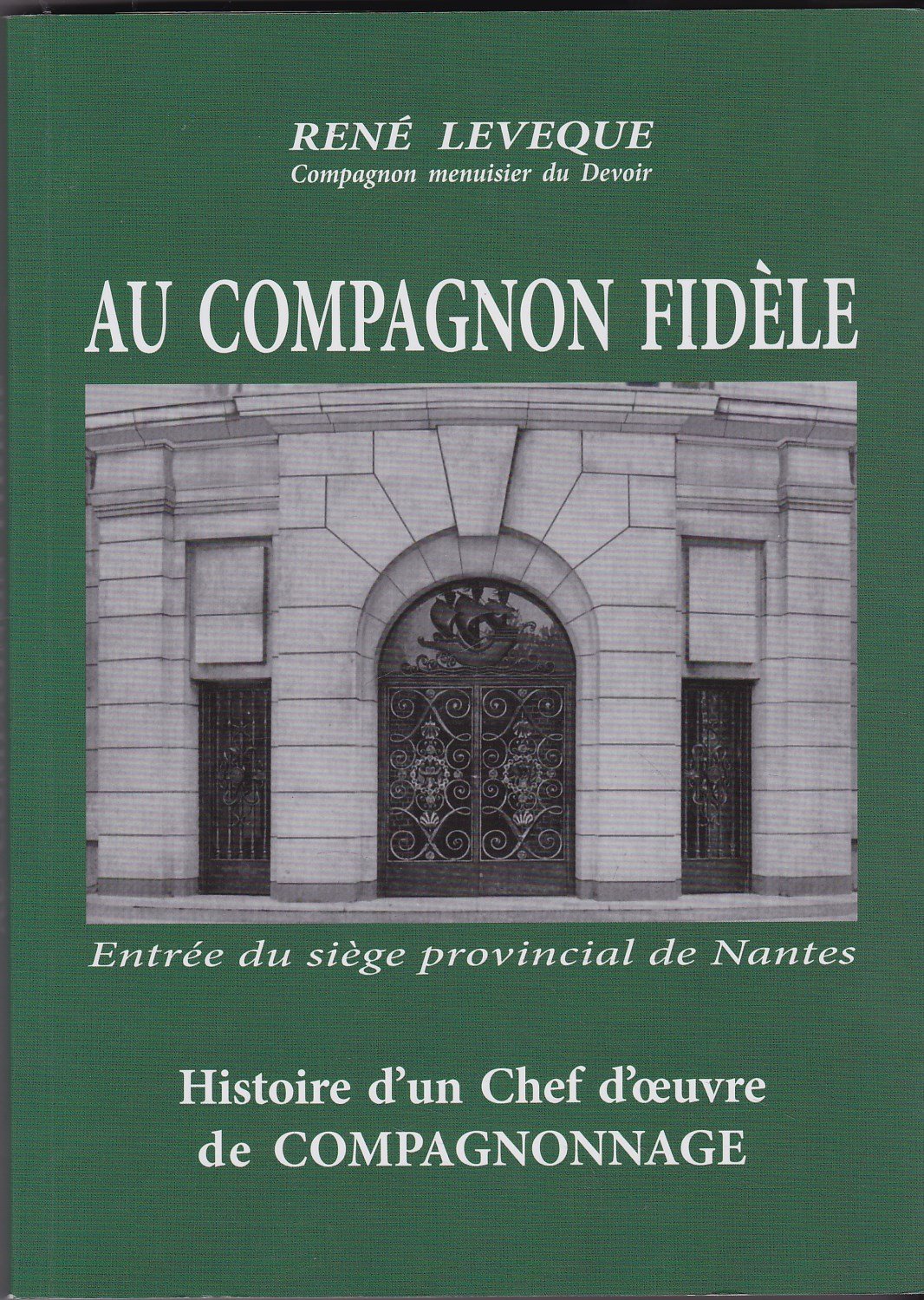 AU COMPAGNON FIDELE HISTOIRE D UN CHEF D OEUVRE DU COMPAGNONAGE NANTES book