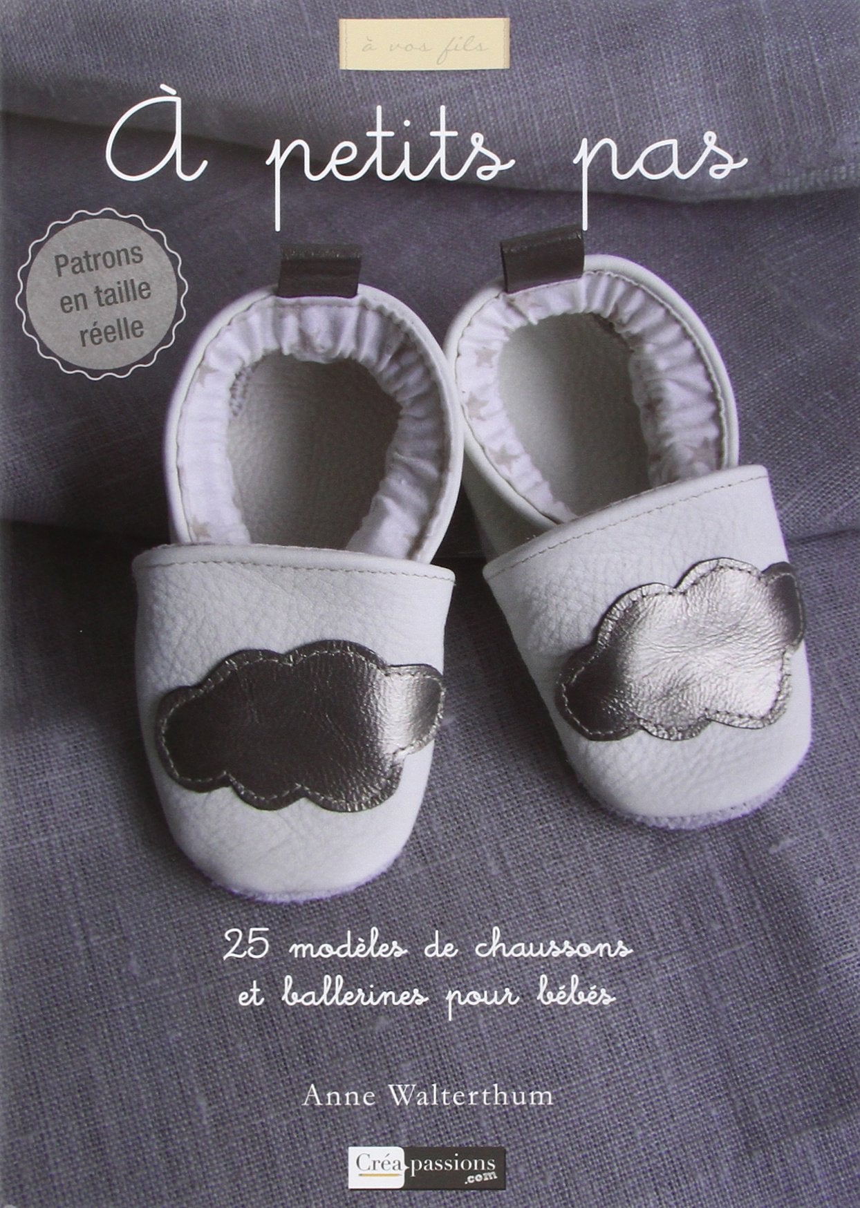 A petits pas: 25 modèles de chaussons et ballerines pour bébés Books