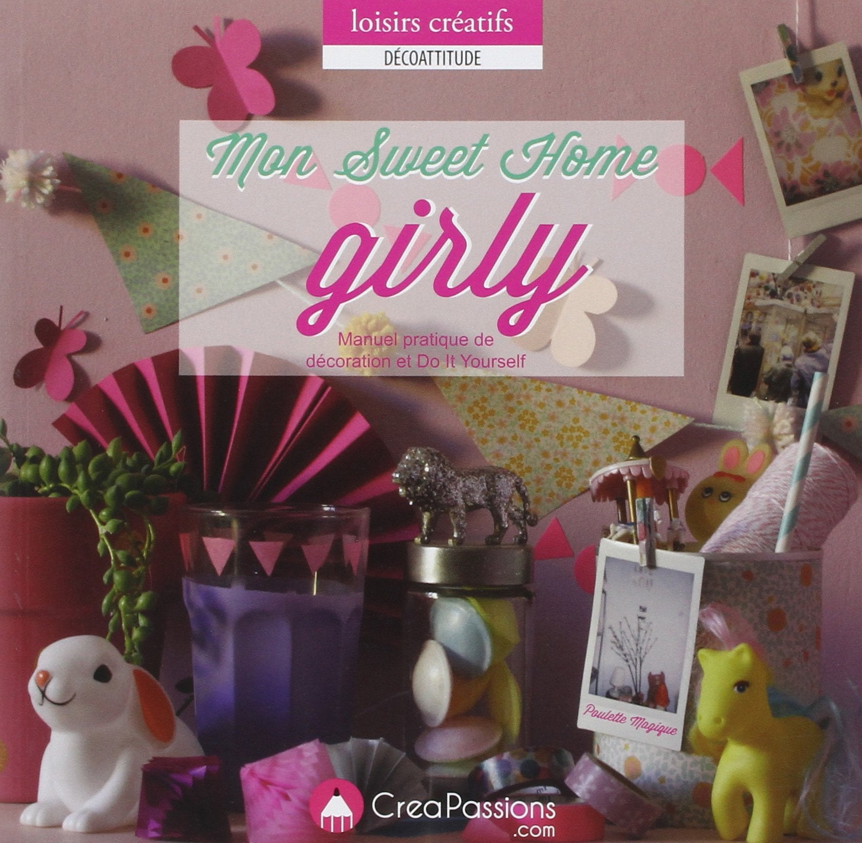 Mon Sweet Home Girly: Manuel pratique de décoration et Do It Yourself book