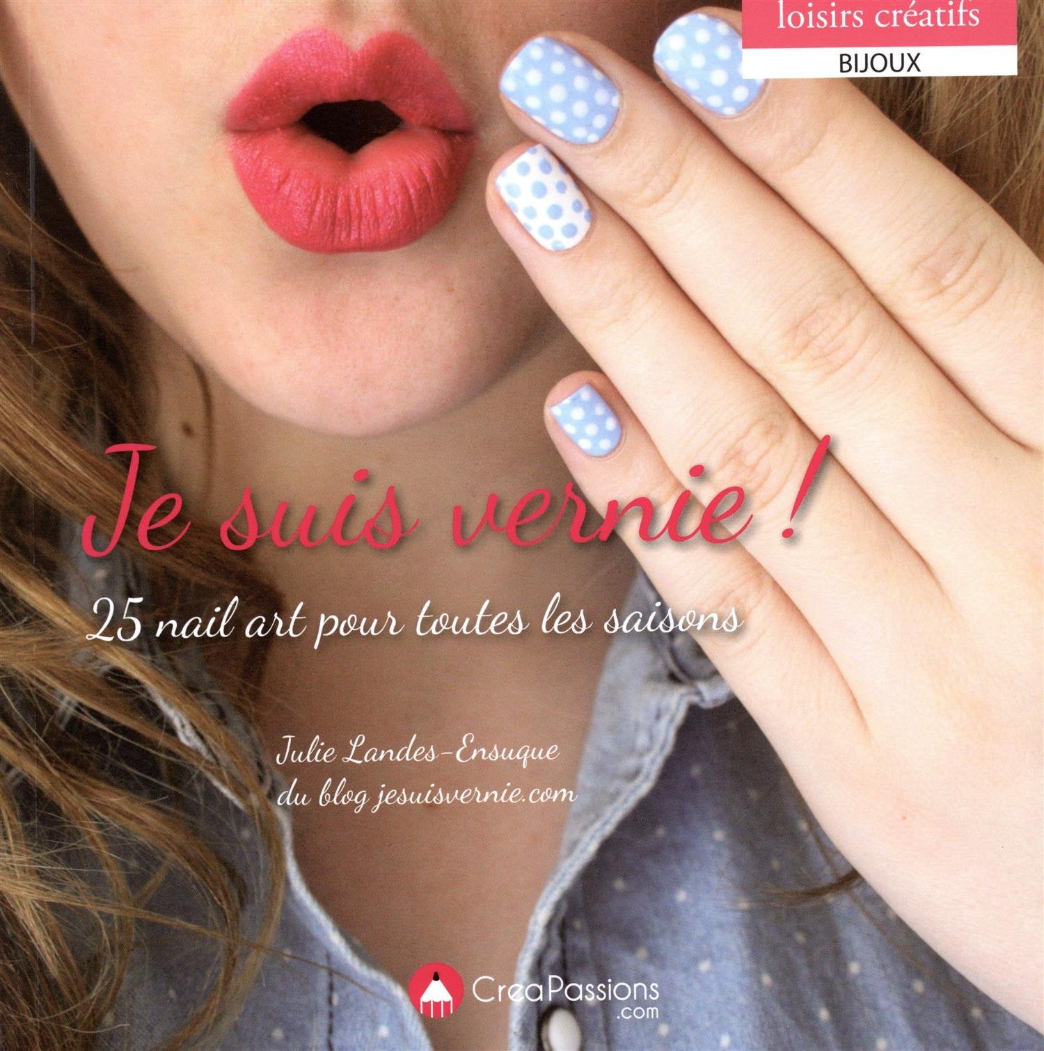 Je suis vernie ! - 25 nail art pour toutes les saisons Film, Art & Culture