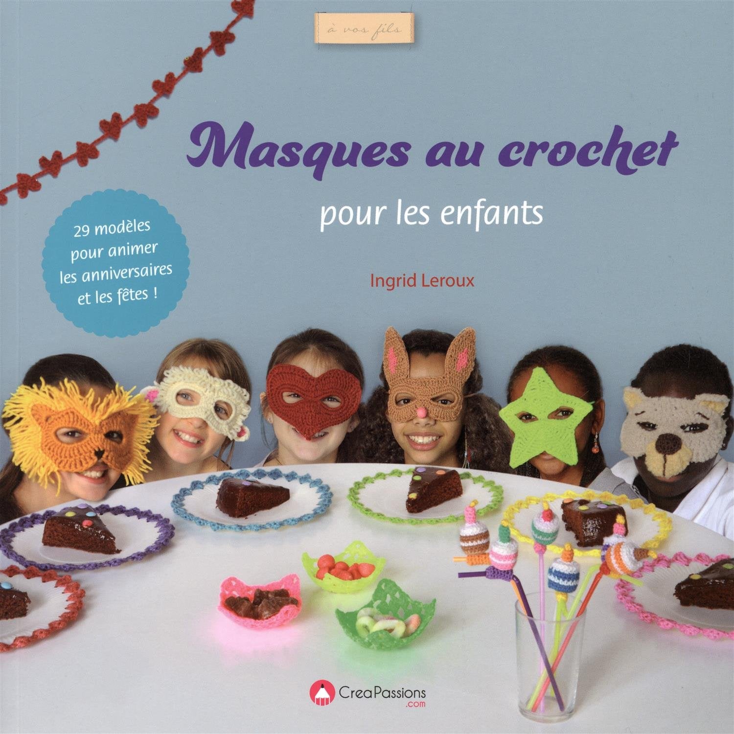 Masques au crochet pour les enfants: 29 modèles pour animer les anniversaires et les fêtes ! Film, Art & Culture