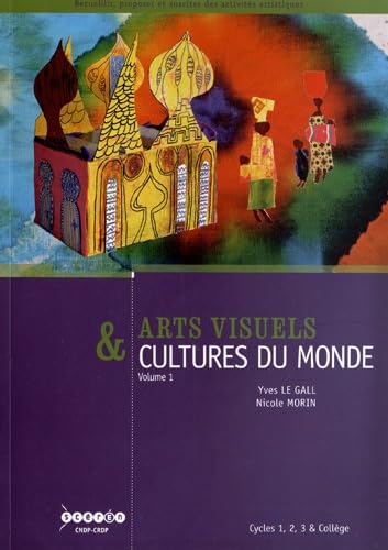 Arts visuels & cultures du monde Cycles 1, 2, 3 & collège: Volume 1, Habiter, manger, s'habiller, se parer, naître, grandir, mourir book