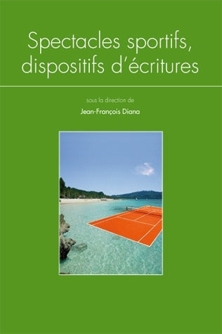 Spectacles sportifs, dispositifs d'écritures : colloque, Université de Lorraine, 8-9-10 décembre 2010 book