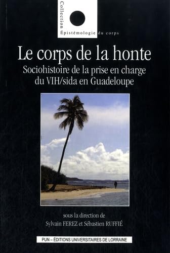 Le corps de la honte: Sociohistoire de la prise en charge du VIH/sida en Guadeloupe book