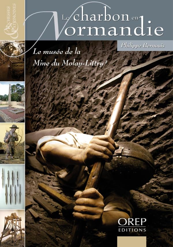 Richesse et patrimoine... Charbon (Le) en Normandie - Le musée de la Mine du Molay-Littry book