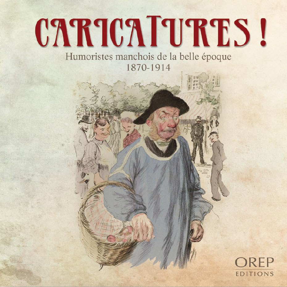Caricatures !: Humoristes manchois de la Belle Epoque (1870-1914) book