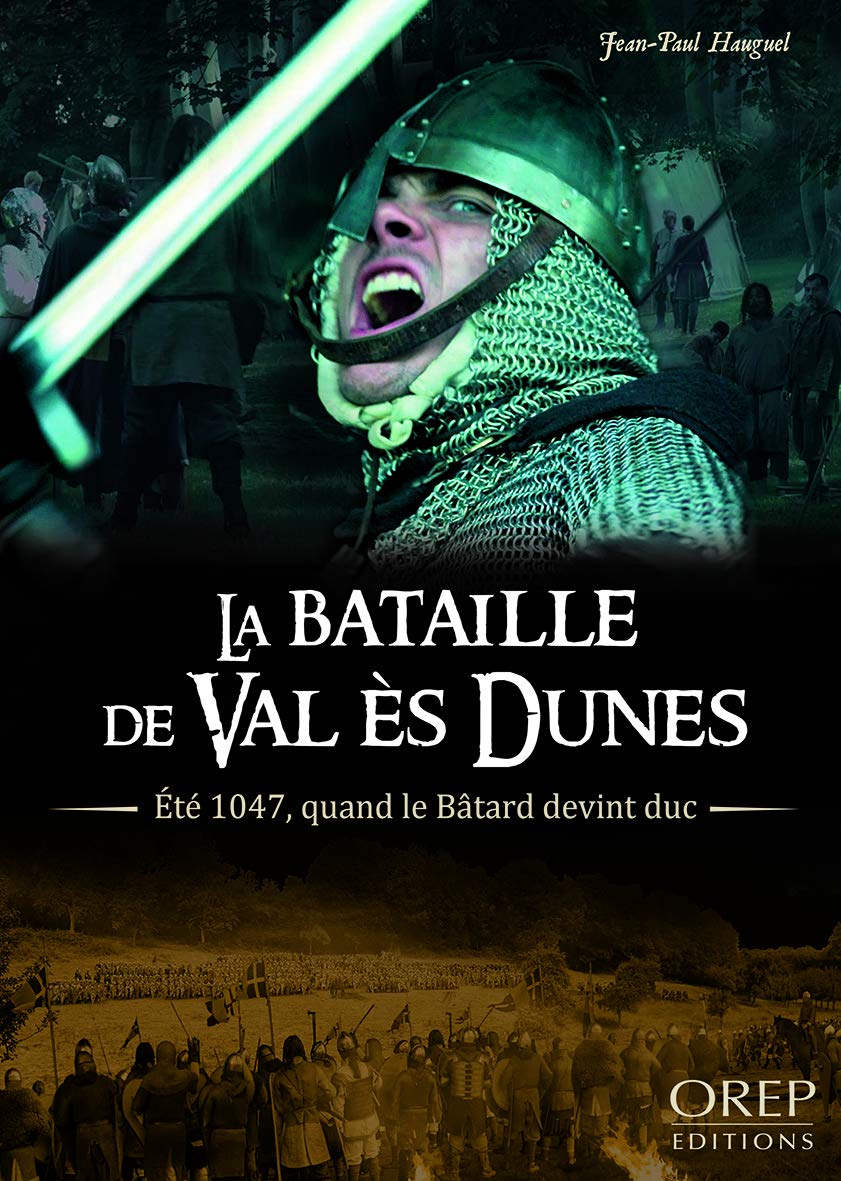 La Bataille de Val Es Dunes - Eté 1047, quand le Bâtard devint duc Politics & History