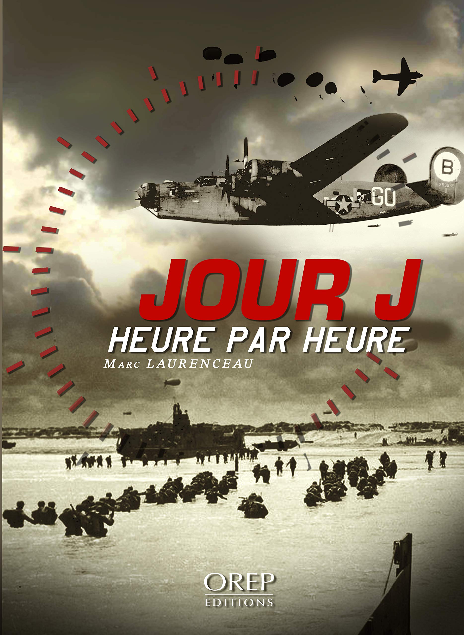 JOUR J HEURE PAR HEURE: Les 24 heures décisives de l'opération Overlord Politics & History