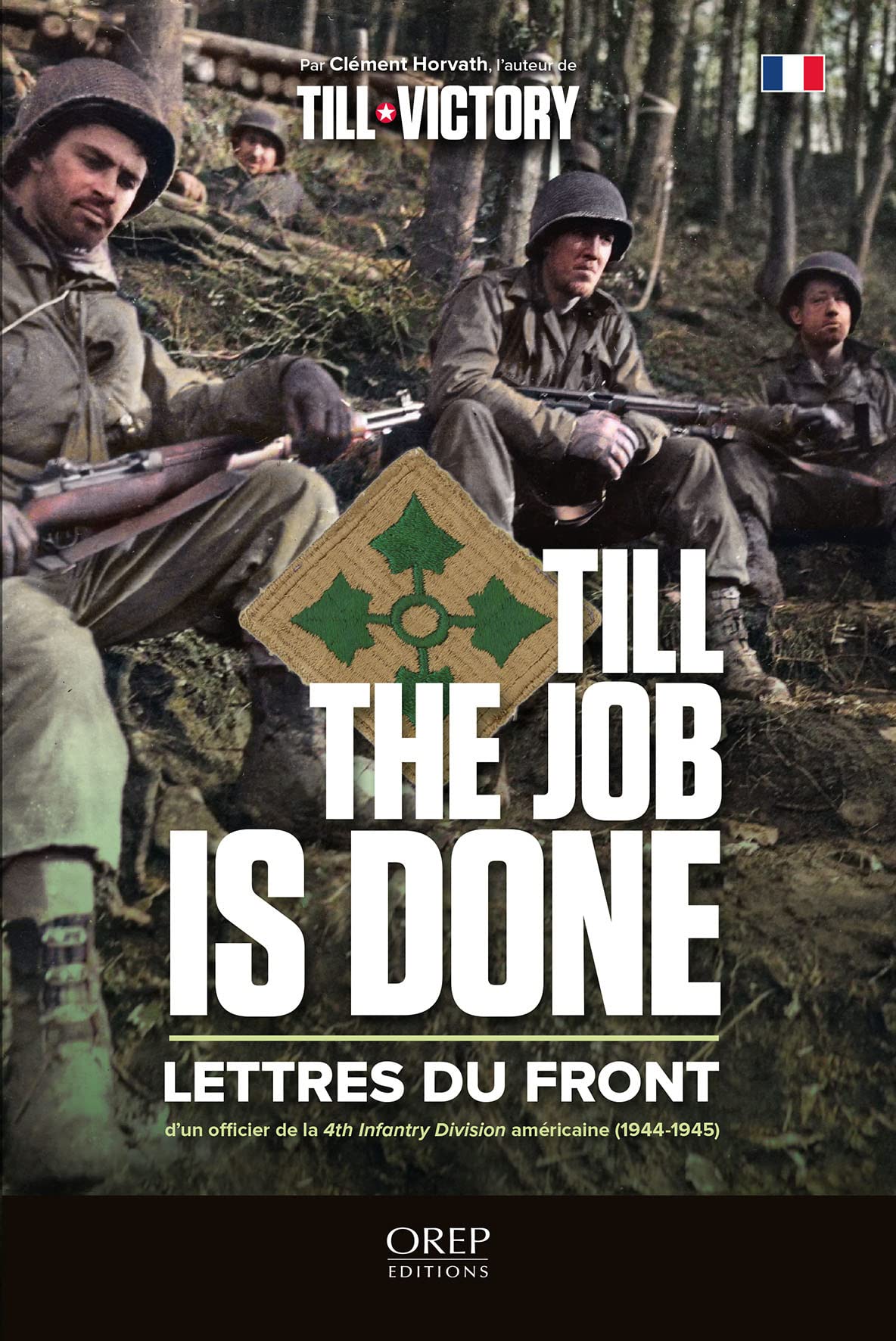 TILL THE JOB (FR): Lettres du front d'un officier de la 4th Infantry Division américaine (1944-1945) Politics & History