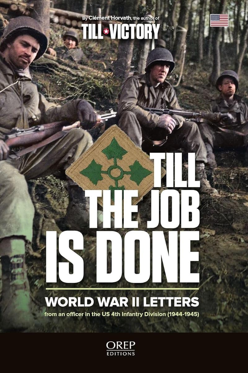Till The Job Is Done: World War II Letters from an officer in the US 4th Infantry Division (1944-1945) book