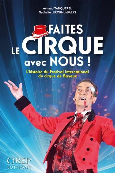 Faites le cirque avec nous ! : l'histoire du Festival international du cirque de Bayeux book